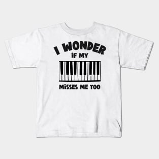 I Wonder If My Piano Misses Me Too Kids T-Shirt